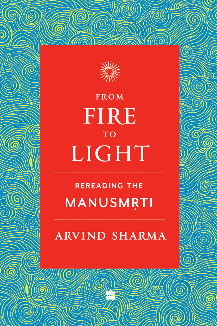 From Fire to Light : Rereading the Manusmriti by Arvind Sharma - Paperback cover