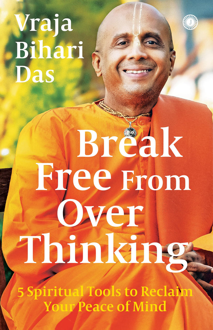 Break Free From Overthinking: 5 Spiritual Tools to Reclaim Your Peace of Mind by Vraja Bihari Das - Paperback cover