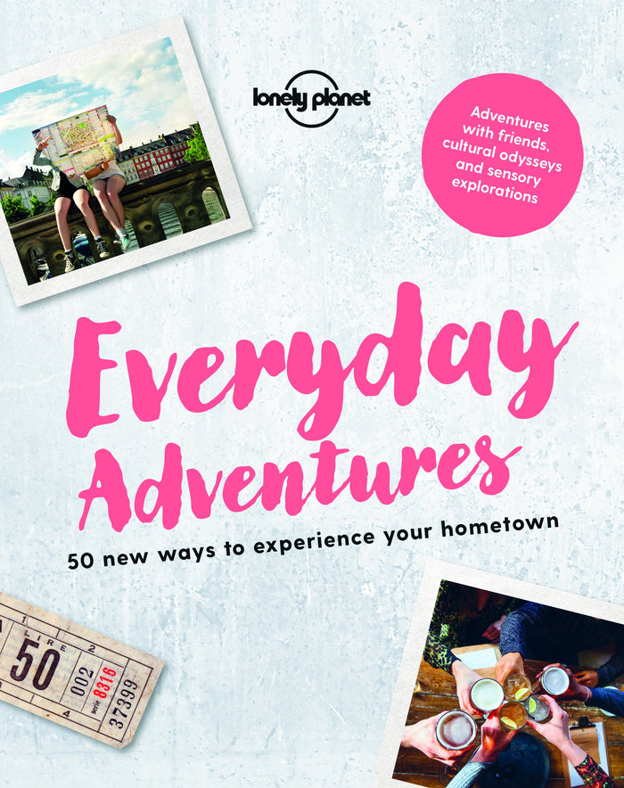 Lonely Planet Everyday Adventures: 50 new ways to experience your hometown by Lonely Planet - Flexibound cover