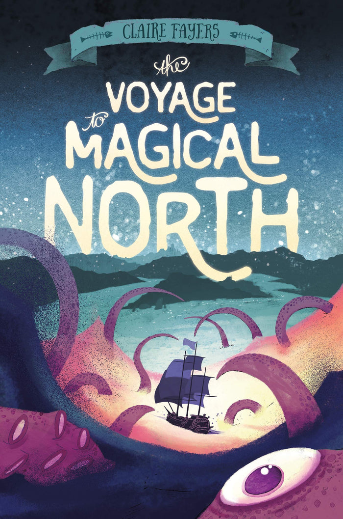 The Voyage to Magical North (The Accidental Pirates, 1) by Claire Fayers - Hardcover cover