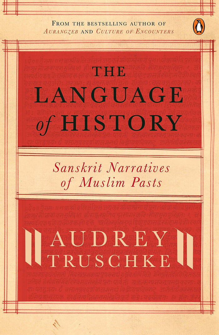 The Language of History: Sanskrit Narratives of a Muslim Past by Audrey Truschke - Hardcover cover