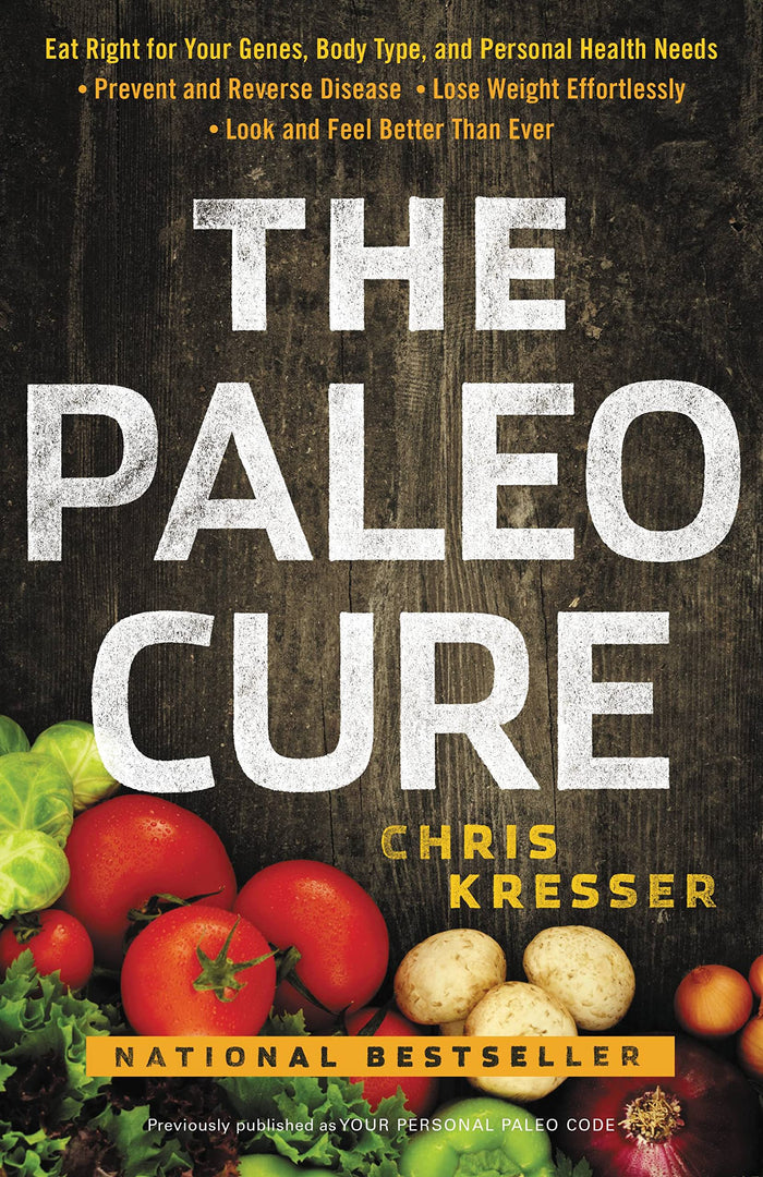 The Paleo Cure: Eat Right for Your Genes, Body Type, and Personal Health Needs -- Prevent and Reverse Disease, Lose Weight Effortlessly, and Look and Feel Better than Ever by Chris Kresser - Paperback cover