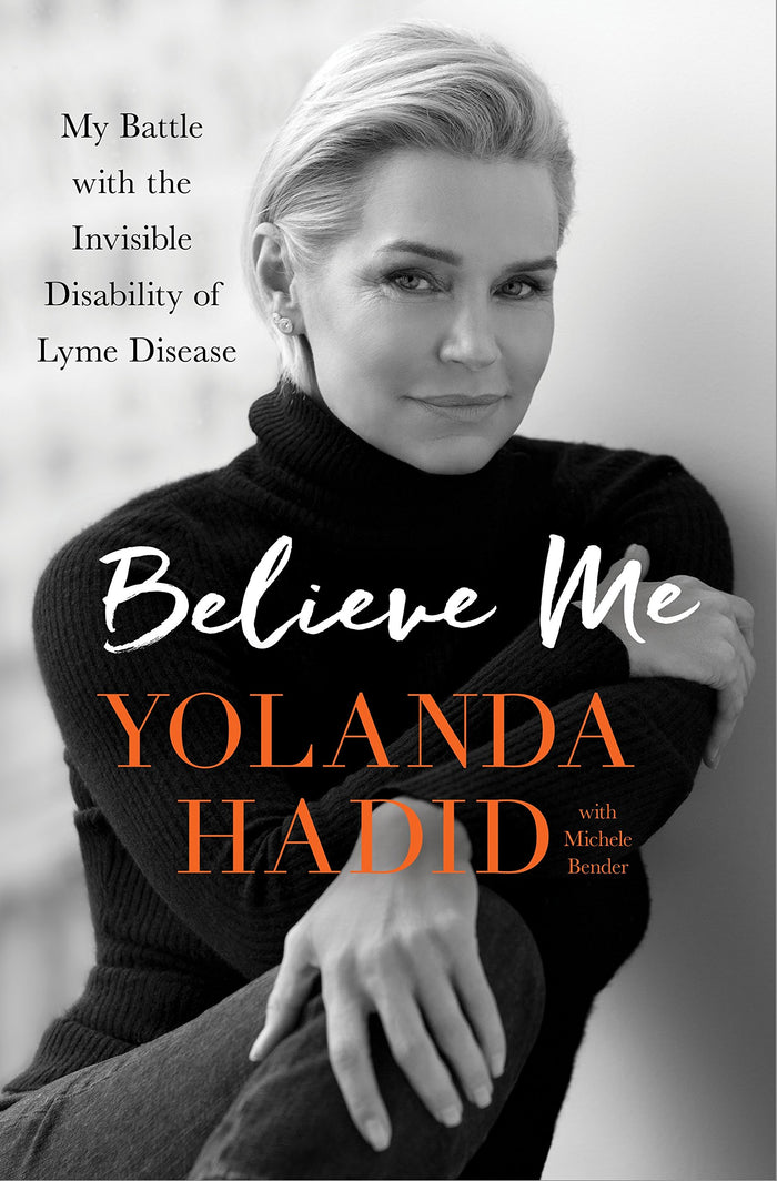 Believe Me: My Battle with the Invisible Disability of Lyme Disease by Yolanda Hadid - Hardcover cover