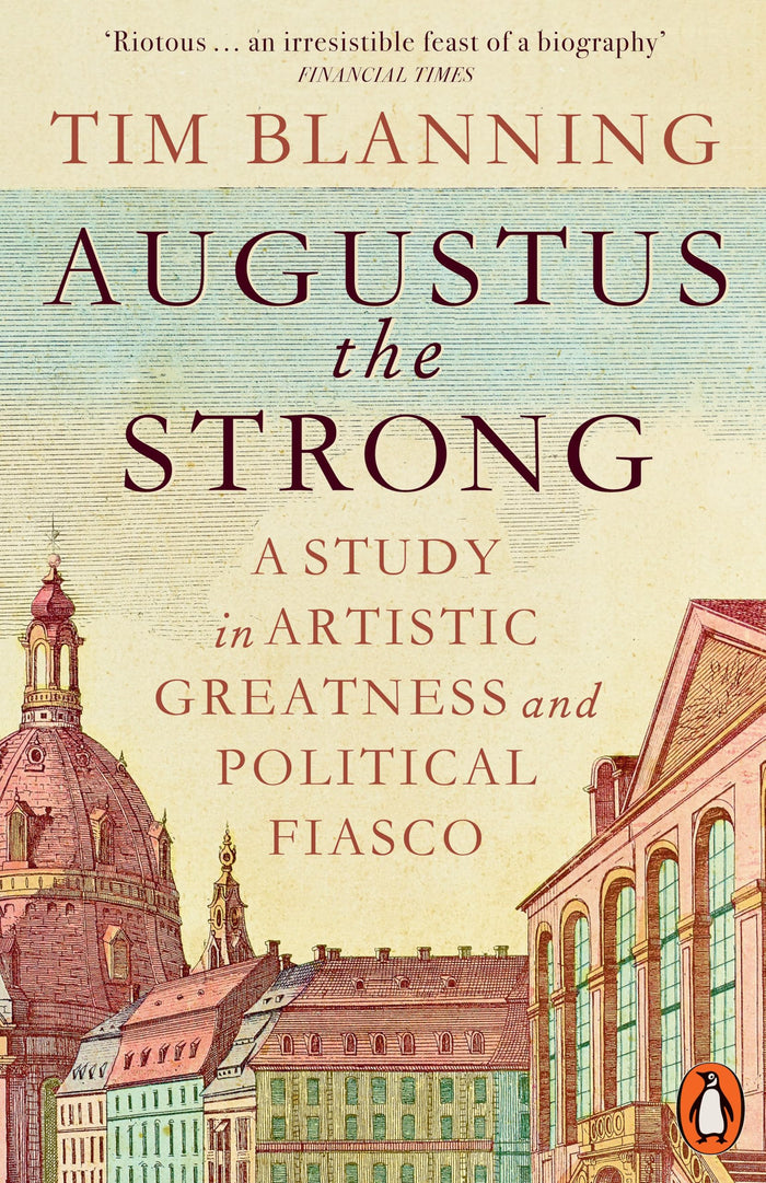 Augustus The Strong: A Study in Artistic Greatness and Political Fiasco by Timothy C.W. Blanning - Paperback cover