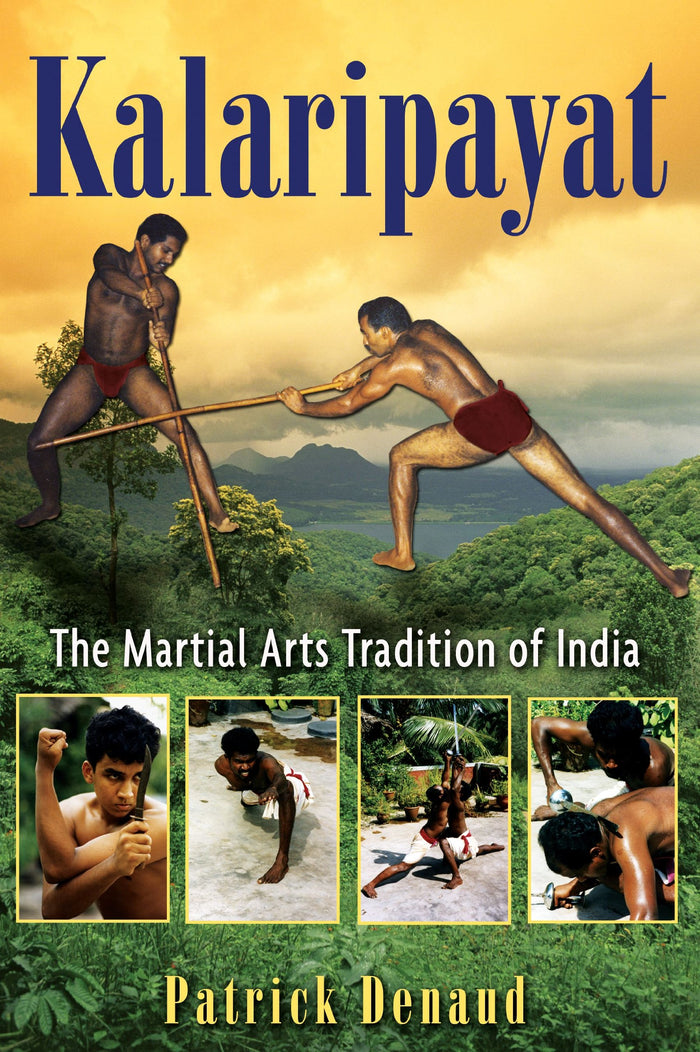 Kalaripayat: The Martial Arts Tradition of India by Patrick Denaud - Paperback cover