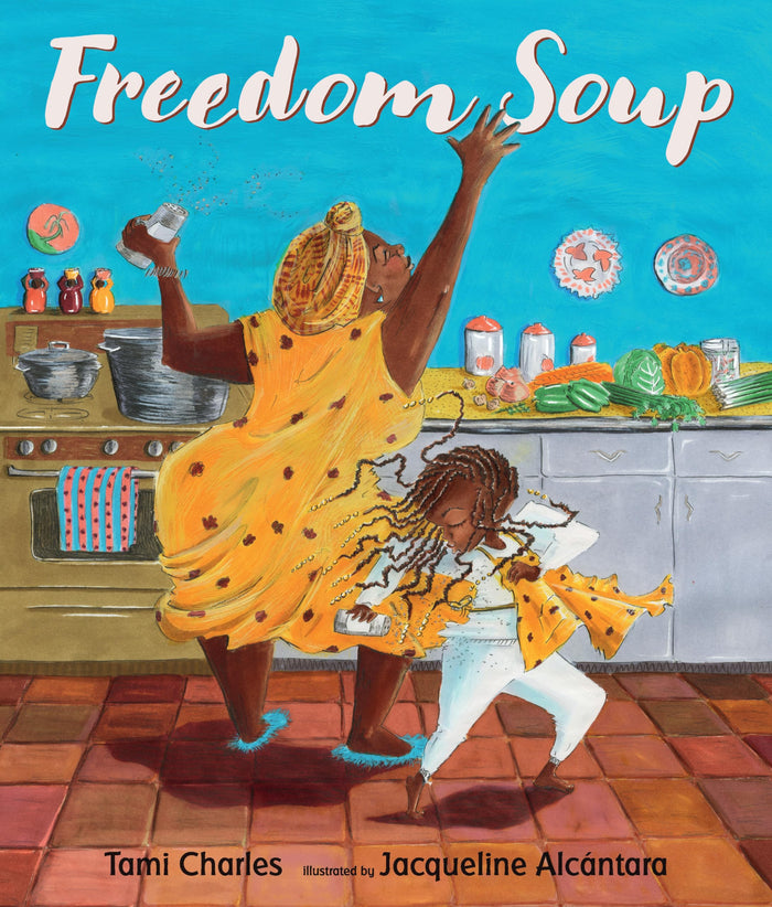 Freedom Soup: (A Haitian New Year's Tale About Family, Cultural Heritage, Traditions & the Haitian Revolution for Grades K-4 Classroom Read-Alouds and Kids Ages 5-9) by Tami Charles - Hardcover cover
