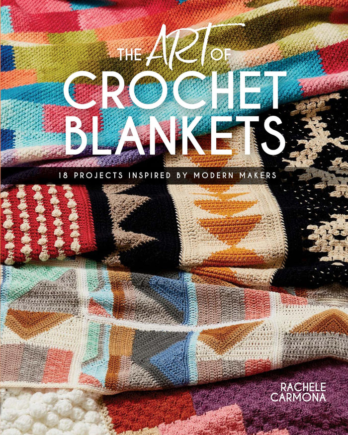 The Art of Crochet Blankets: 18 Projects Inspired by Modern Makers by Rachele Carmona - Paperback cover