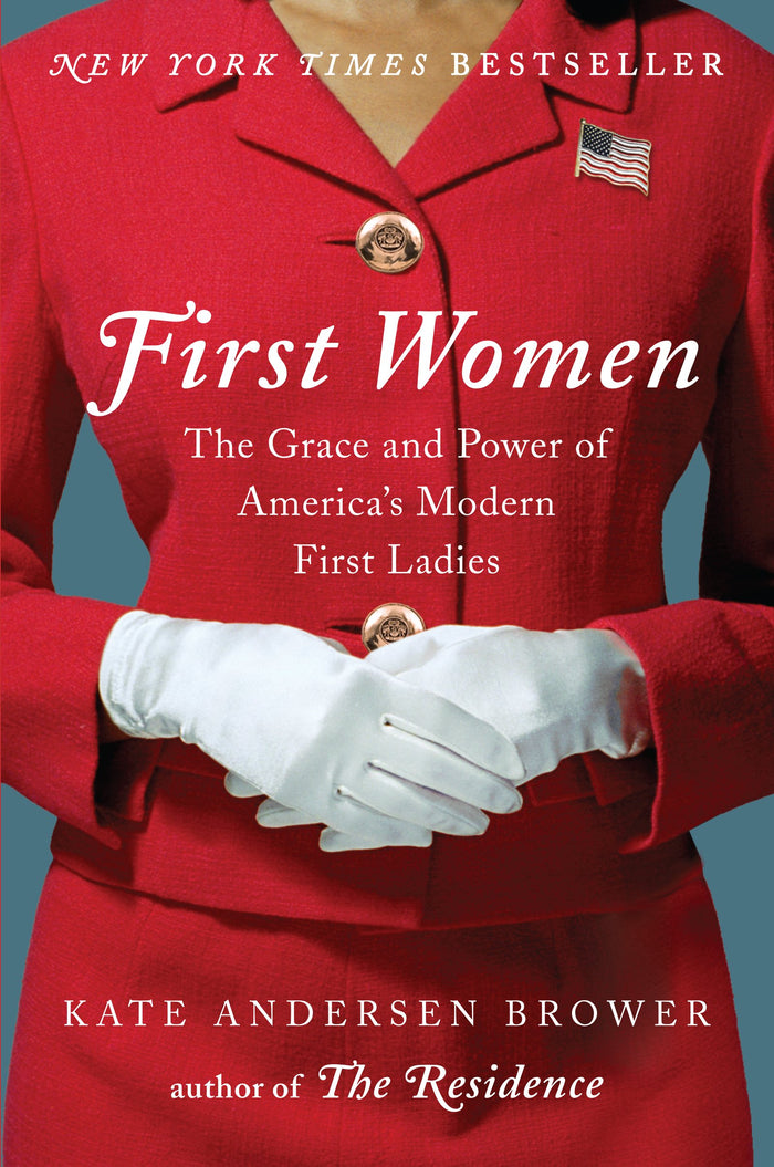 First Women: The Grace and Power of America's Modern First Ladies by Kate Andersen Brower - Hardcover cover