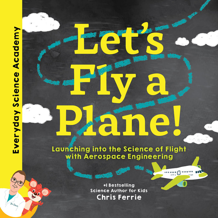 Let's Fly a Plane!: Aerospace Engineering for Kids through Real World Examples, from the #1 Science Author for Kids. Includes STEM Activities, ... for Kids 5-7) (Everyday Science Academy) by Chris Ferrie - Hardcover cover