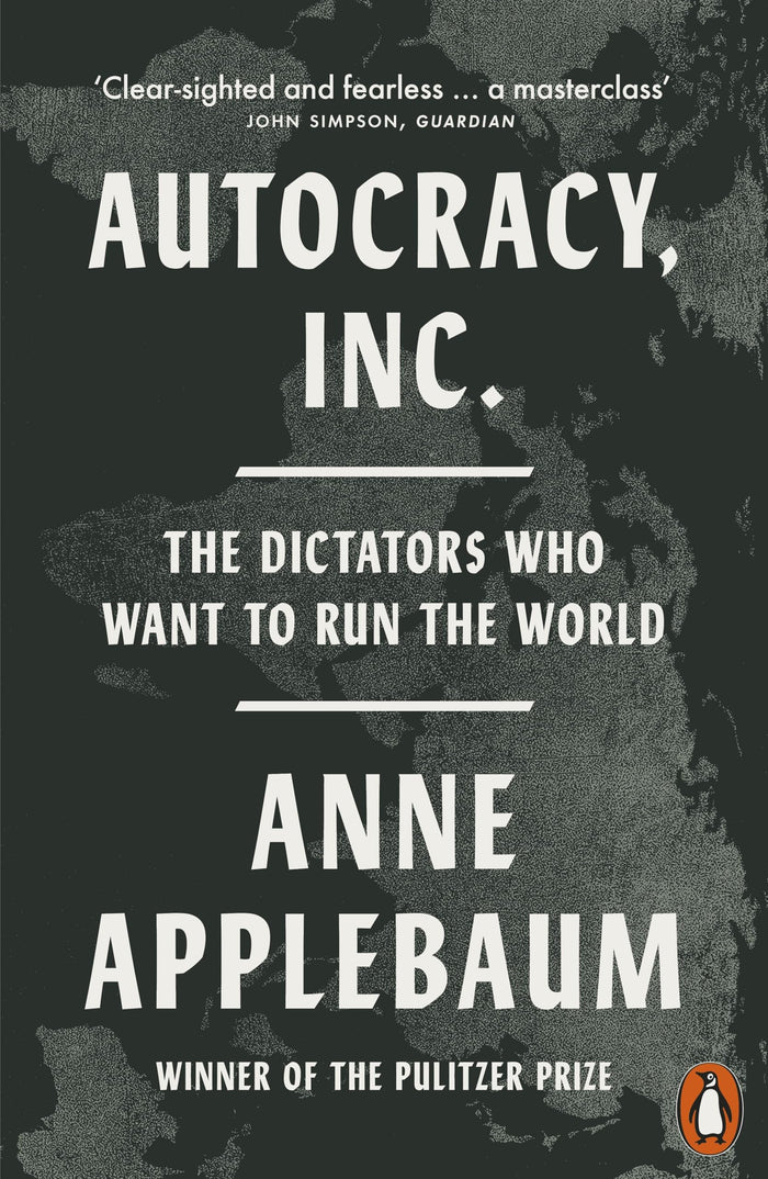 Autocracy, Inc: The Dictators Who Want to Run the World by Anne Applebaum - Paperback cover