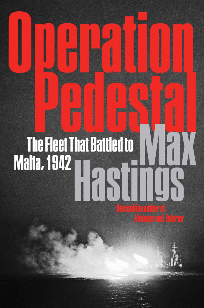 Operation Pedestal: The Fleet That Battled to Malta, 1942 – A Definitive WWII History of the Royal Navy Convoy and Mediterranean Siege by Max Hastings - Hardcover cover