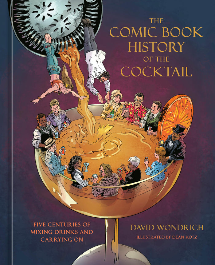 The Comic Book History of the Cocktail: Five Centuries of Mixing Drinks and Carrying On by David Wondrich - Hardcover cover