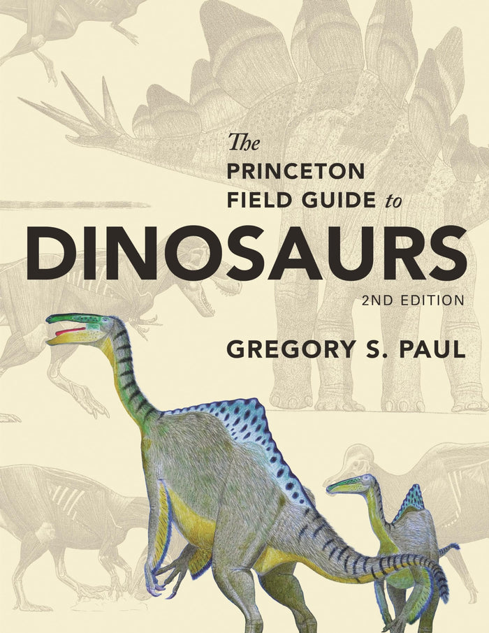 The Princeton Field Guide to Dinosaurs: Second Edition by Gregory S. Paul - Hardcover cover