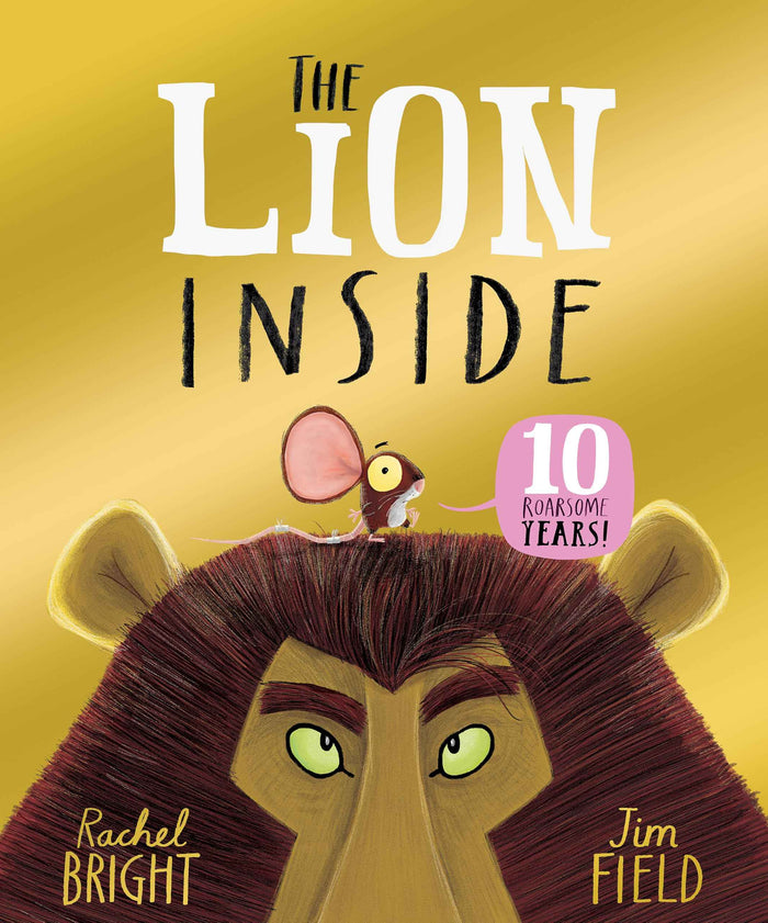 Front cover of the book 'Orchard Books The Lion Inside 10th Anniversary Edition From The World of Rachel Bright Jim Field.' by Rachel Bright.