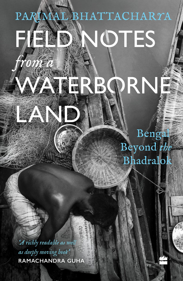 Field Notes from a Waterborne Land: Bengal beyond the Bhadralok by Parimal Bhattacharya - Paperback cover