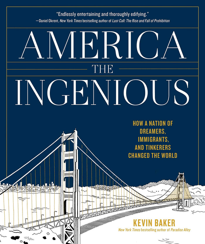 America the Ingenious: How a Nation of Dreamers, Immigrants, and Tinkerers Changed the World by Kevin Baker - Hardcover cover
