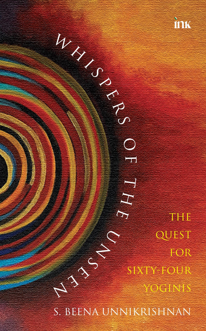 Whispers Of The Unseen - The Quest For Sixty-Four Yoginis by S Beena Unikrishnan - Paperback cover