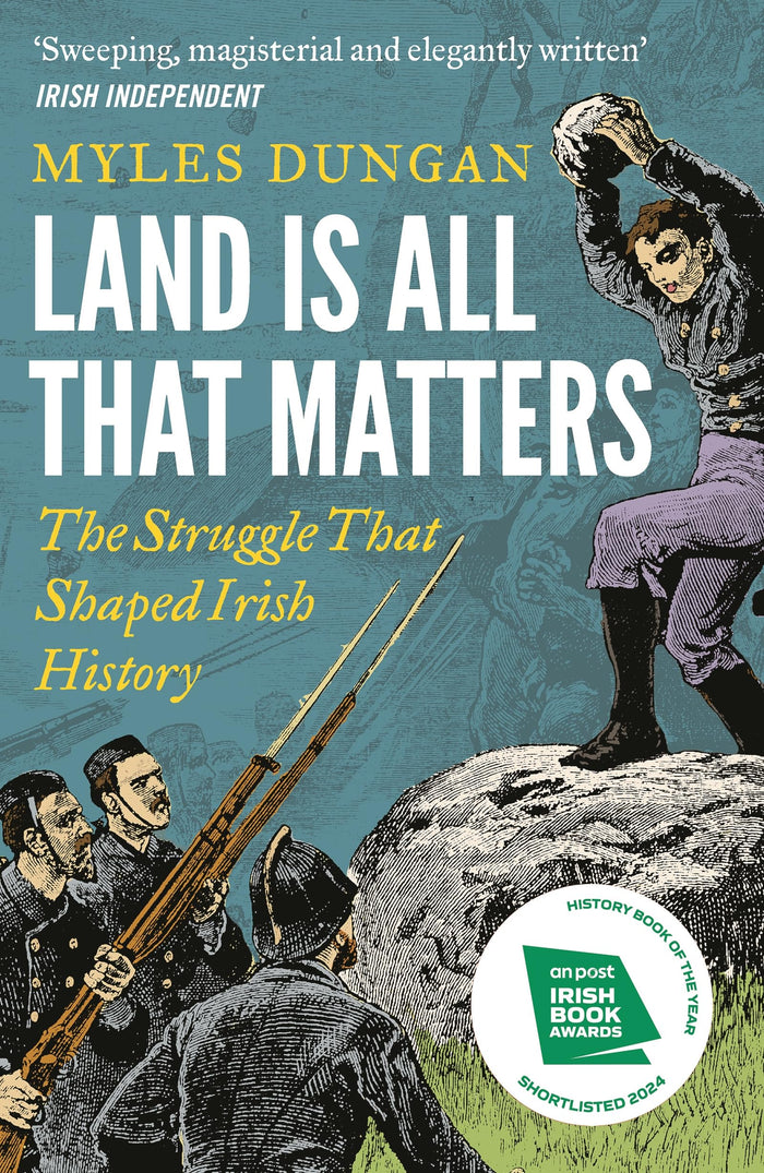 Land is All That Matters: The Struggle That Shaped Irish History by Myles Dungan - Paperback cover
