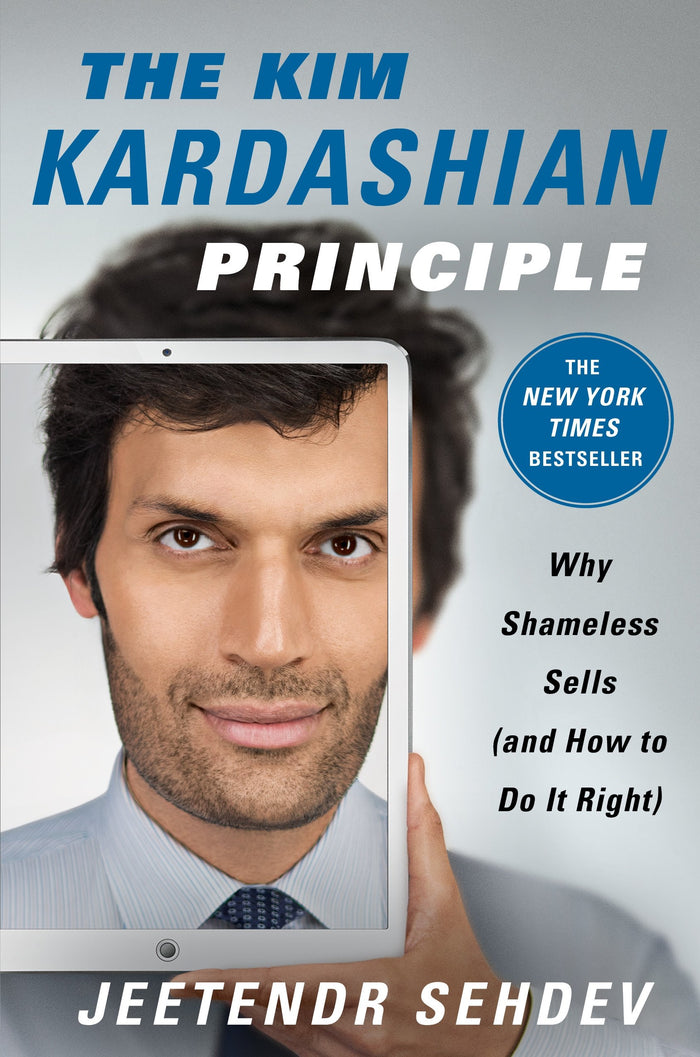 The Kim Kardashian Principle: Why Shameless Sells (and How to Do It Right) by Jeetendr Sehdev - Hardcover cover