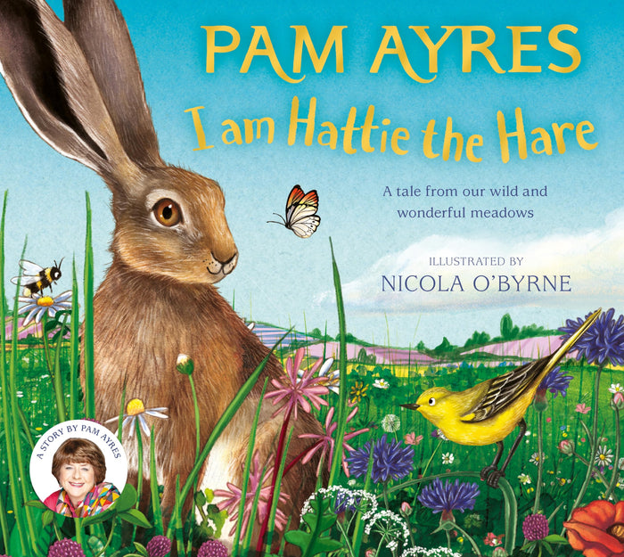 I am Hattie the Hare: A Tale from our Wild and Wonderful Meadows (Pam Ayres Animal Stories, 2) by Pam Ayres - Hardcover cover