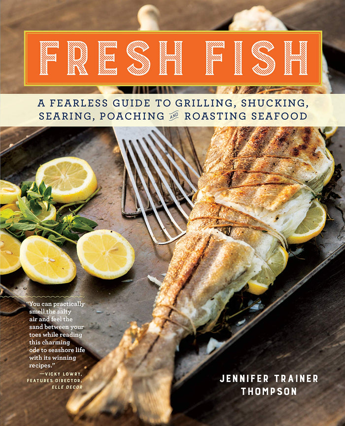 Fresh Fish: A Fearless Guide to Grilling, Shucking, Searing, Poaching, and Roasting Seafood by Jennifer Trainer Thompson - Paperback cover