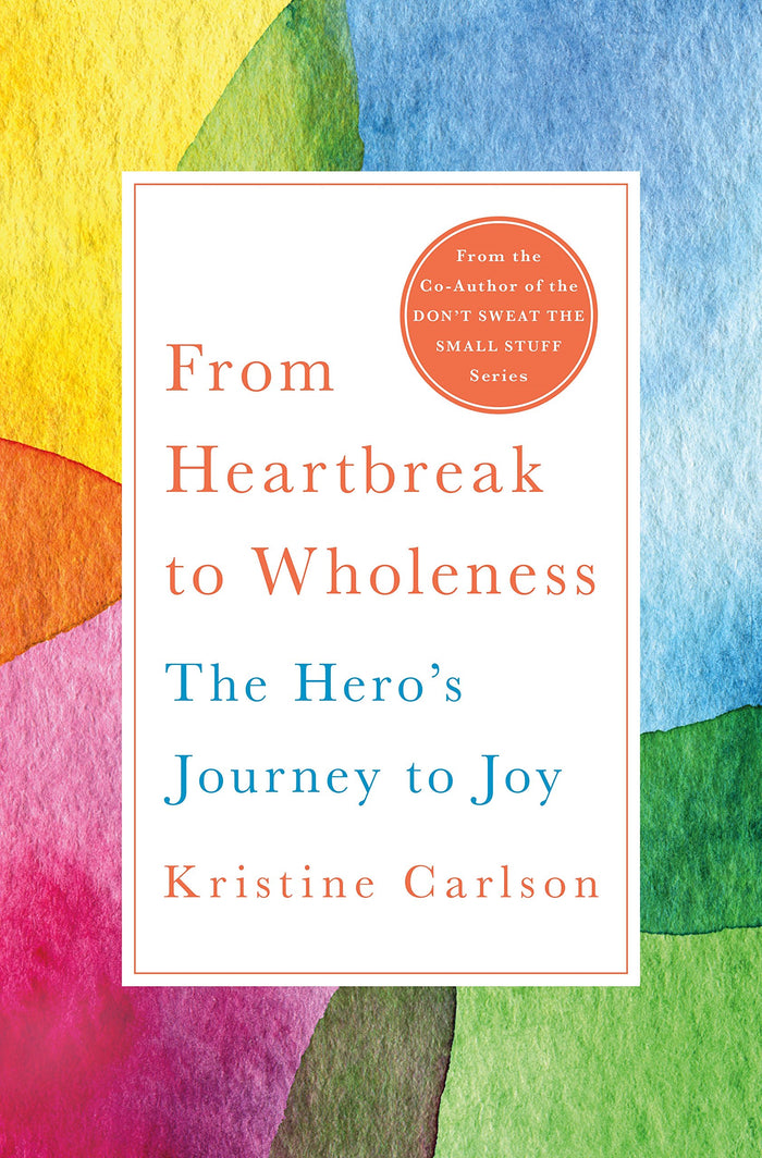From Heartbreak to Wholeness: The Hero's Journey to Joy by Kristine Carlson - Hardcover cover