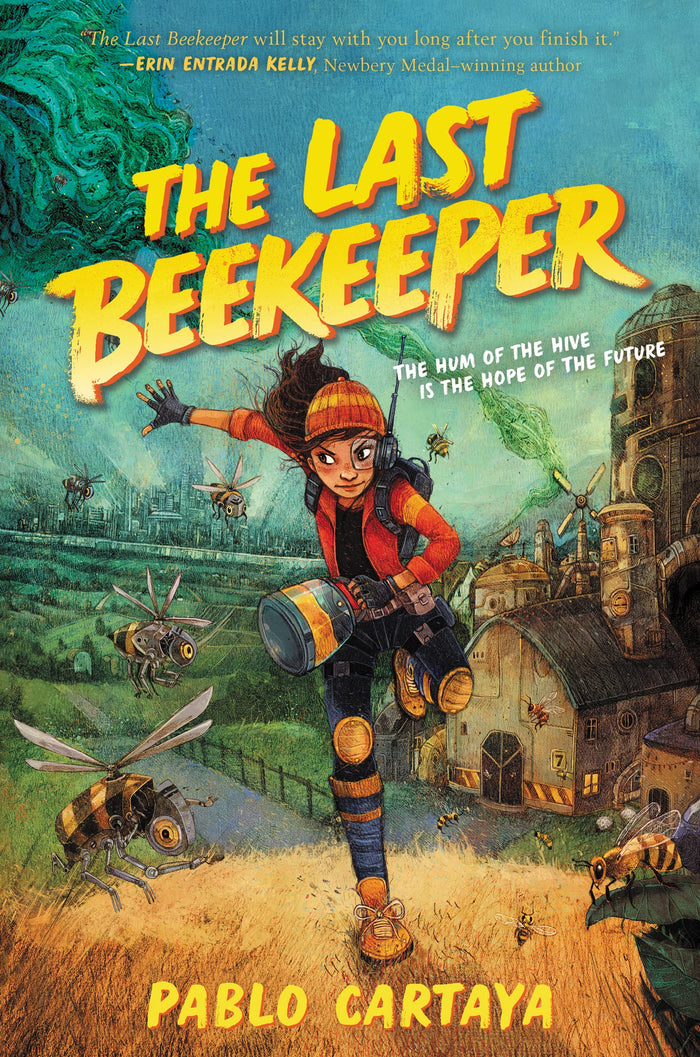 The Last Beekeeper: A Jane Addams Award Finalist About Saving Honeybees from Extinction for Children (Ages 8-12) by Pablo Cartaya - Hardcover cover