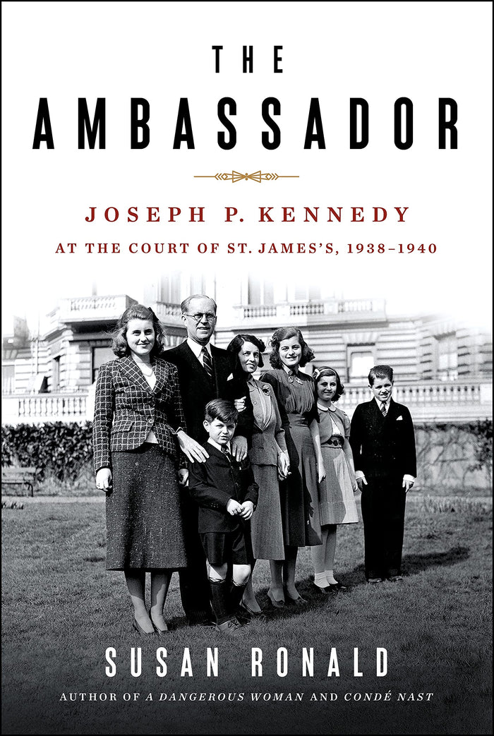 The Ambassador: Joseph P. Kennedy at the Court of St. James's 1938-1940 by Susan Ronald - Hardcover cover