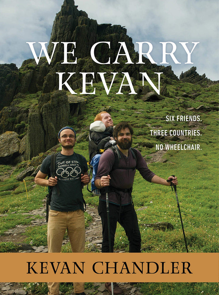 We Carry Kevan: Six Friends. Three Countries. No Wheelchair. by Kevan Chandler - Hardcover cover