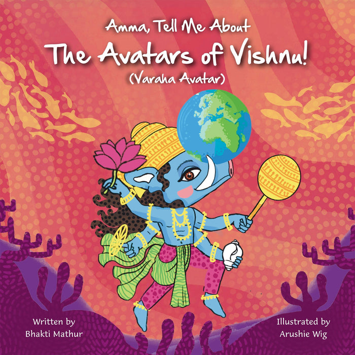 Amma Tell Me About The Avatars of Vishnu! (Varaha): Part 3 in the Vishnu Trilogy by Bhakti Mathur - Paperback cover