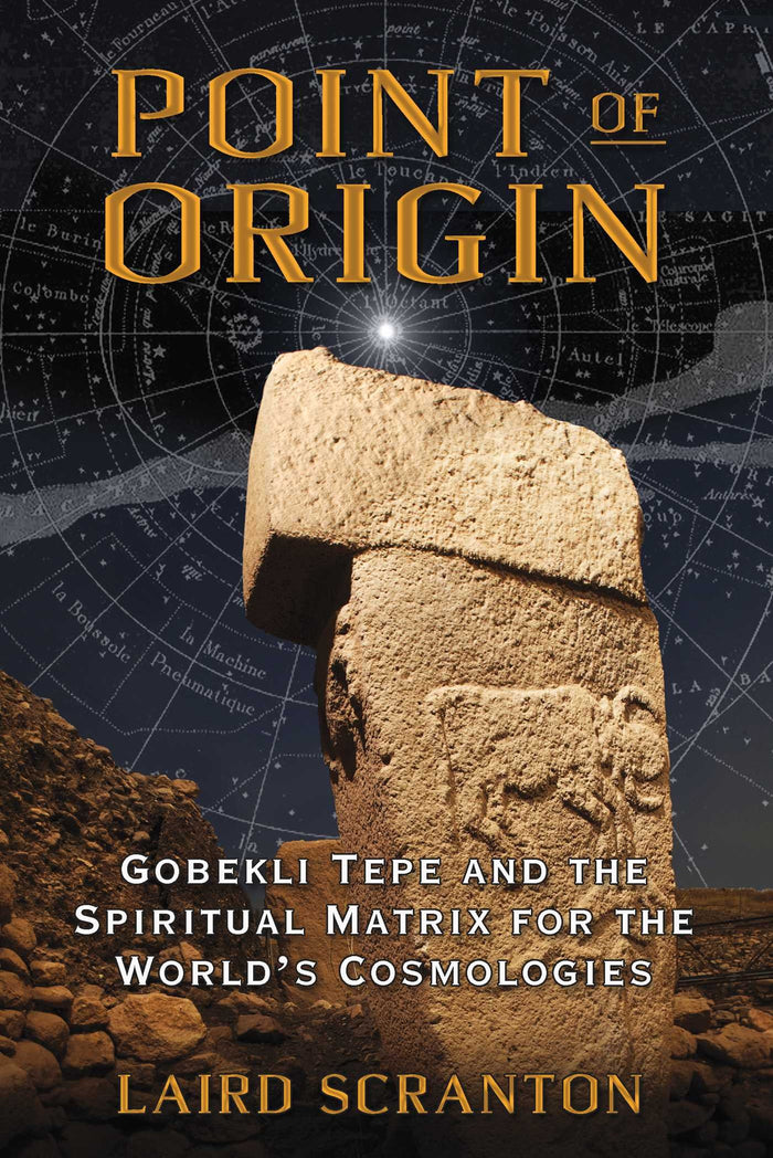 Point of Origin: Gobekli Tepe and the Spiritual Matrix for the World's Cosmologies by Laird Scranton - Paperback cover