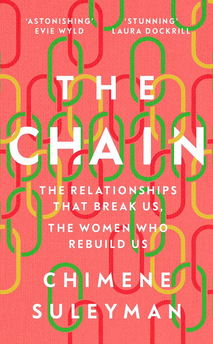 Weidenfeld Nicolson The Chain The Relationships That Break Us, the Women Who Rebuild Us. by Chimene Suleyman - Paperback cover