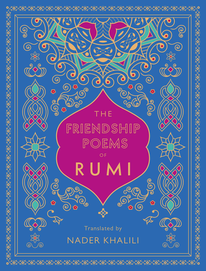 The Friendship Poems of Rumi: Translated by Nader Khalili (Volume 1) (Timeless Rumi, 1) by Rumi - Hardcover cover