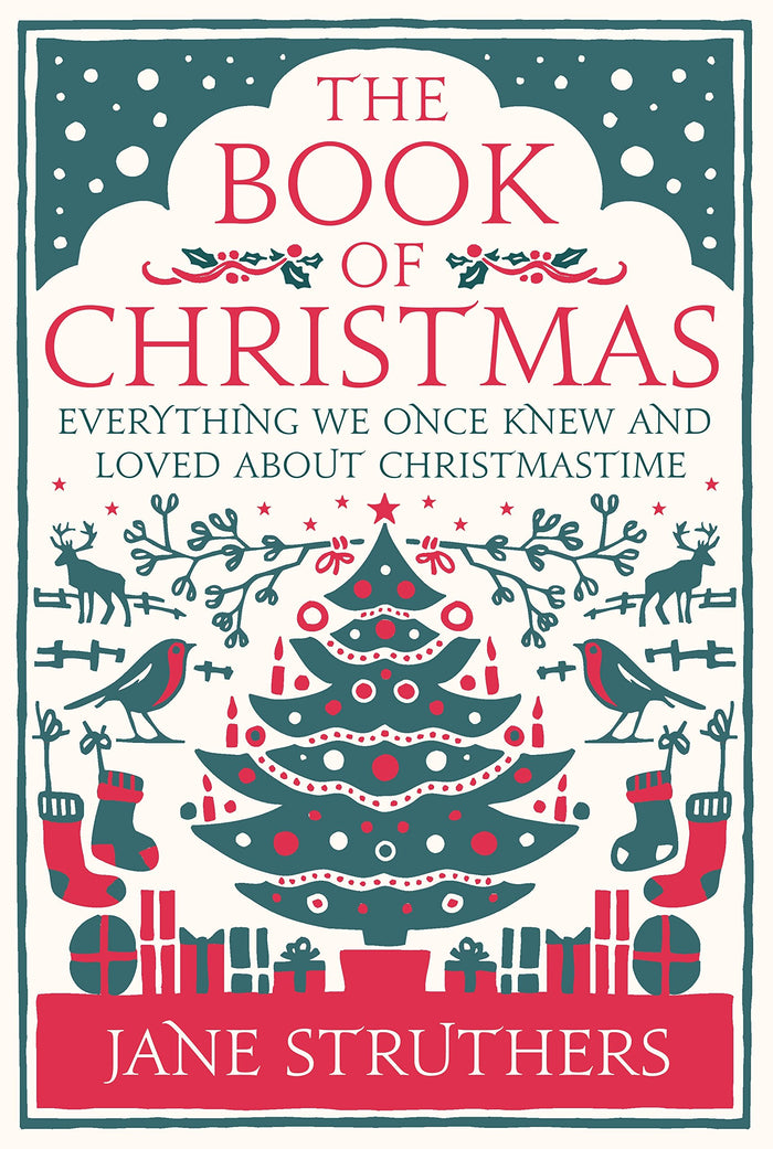 The Book of Christmas: Everything We Once Knew and Loved About Christmastime by Jane Struthers - Hardcover cover