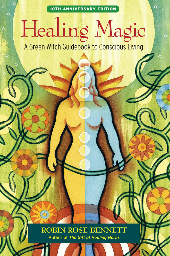 Healing Magic, 10th Anniversary Edition: A Green Witch Guidebook to Conscious Living by Robin Rose Bennett - Paperback cover