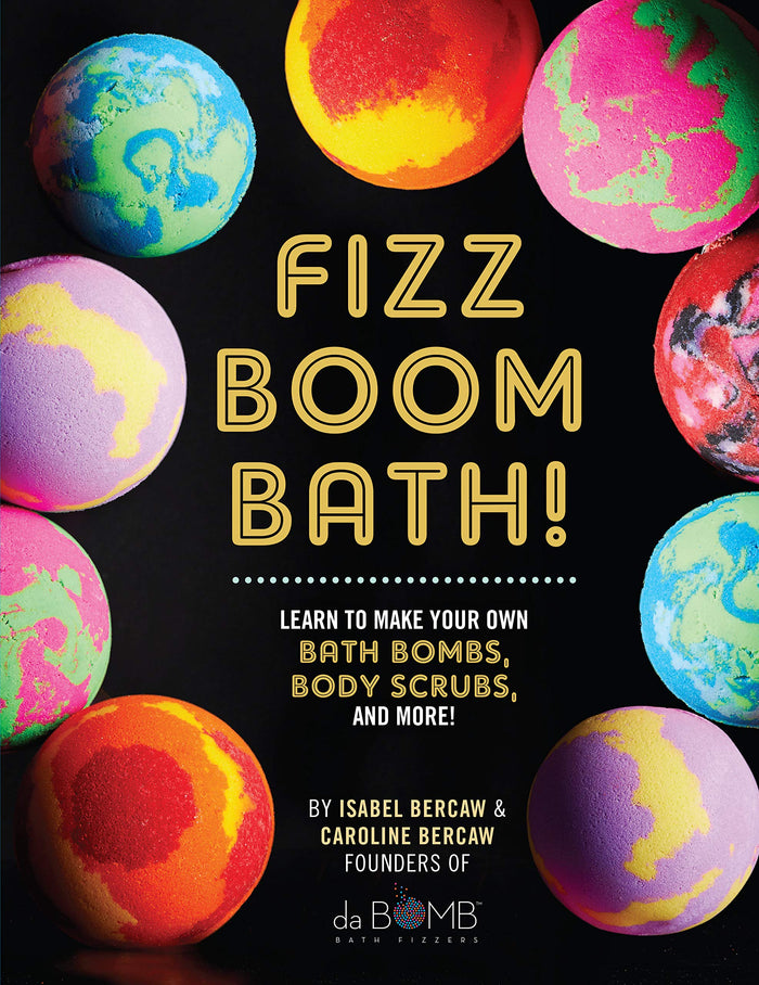 Fizz Boom Bath!: Learn to Make Your Own Bath Bombs, Body Scrubs, and More! by Caroline Bercaw - Hardcover cover