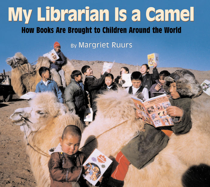 My Librarian is a Camel: How Books Are Brought to Children Around the World by Margriet Ruurs - Hardcover cover