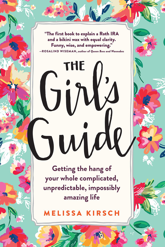 The Girl's Guide: Getting the hang of your whole complicated, unpredictable, impossibly amazing life by Melissa Kirsch - Paperback cover