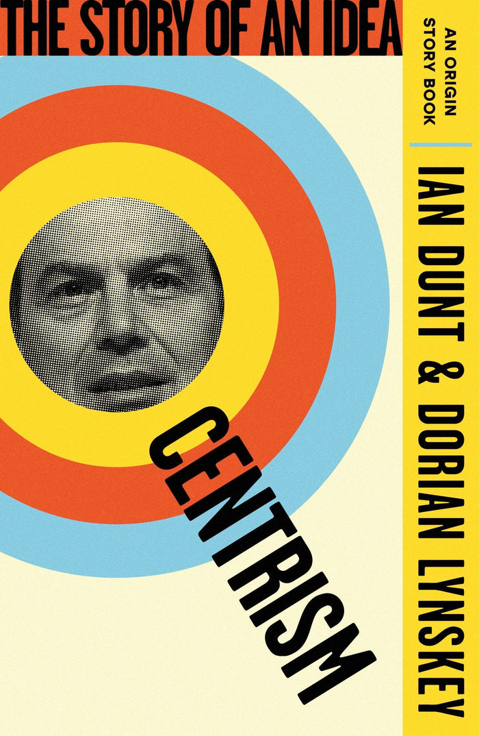 Centrism: The Story of an Idea (An Origin Story Book) by Dorian Lynskey - Paperback cover