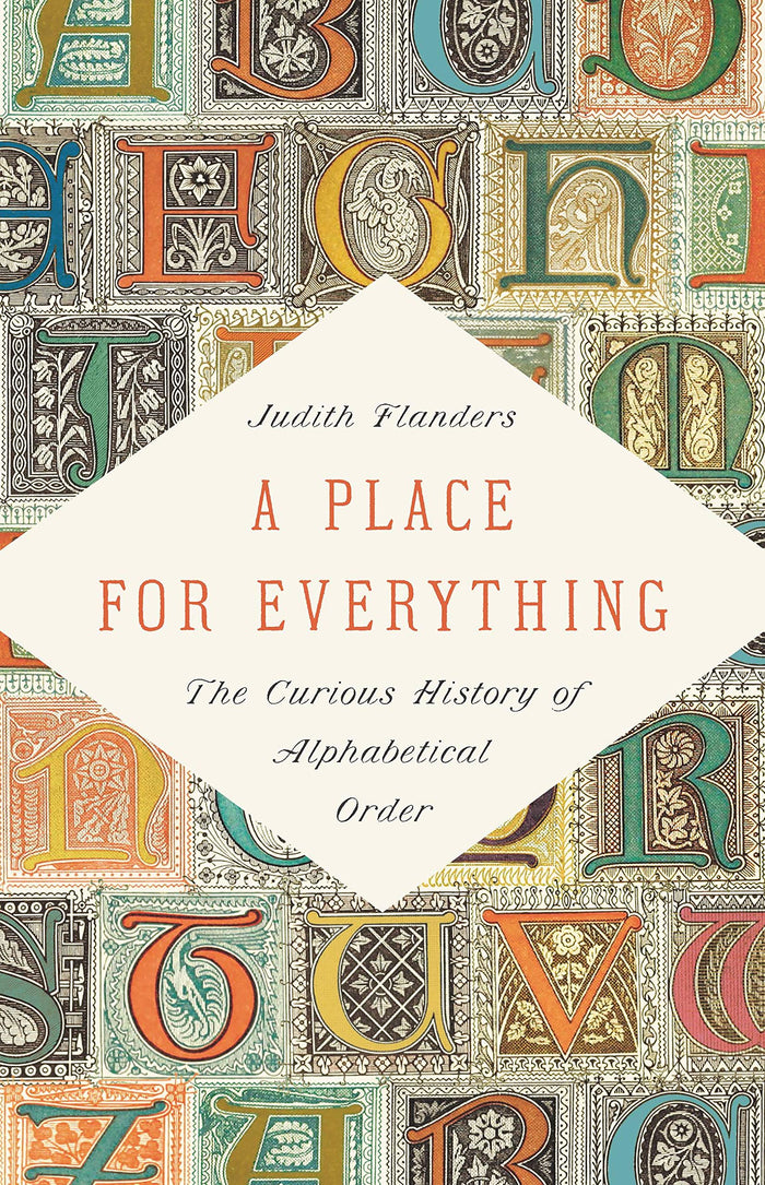 A Place for Everything: The Curious History of Alphabetical Order by Judith Flanders - Hardcover cover