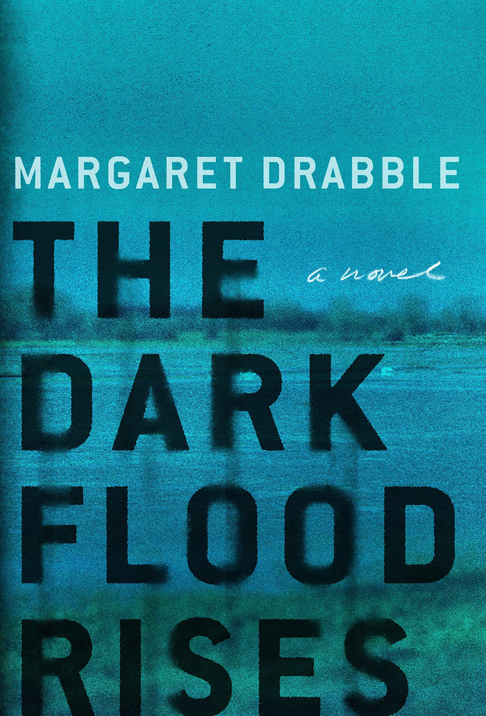 The Dark Flood Rises: A Novel by Margaret Drabble - Hardcover cover