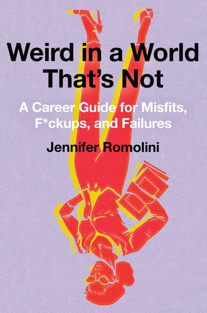 Weird in a World That's Not: A Career Guide for Misfits – A Funny, Empathetic Memoir for Thriving at Work While Staying Authentic by Jennifer Romolini - Hardcover cover