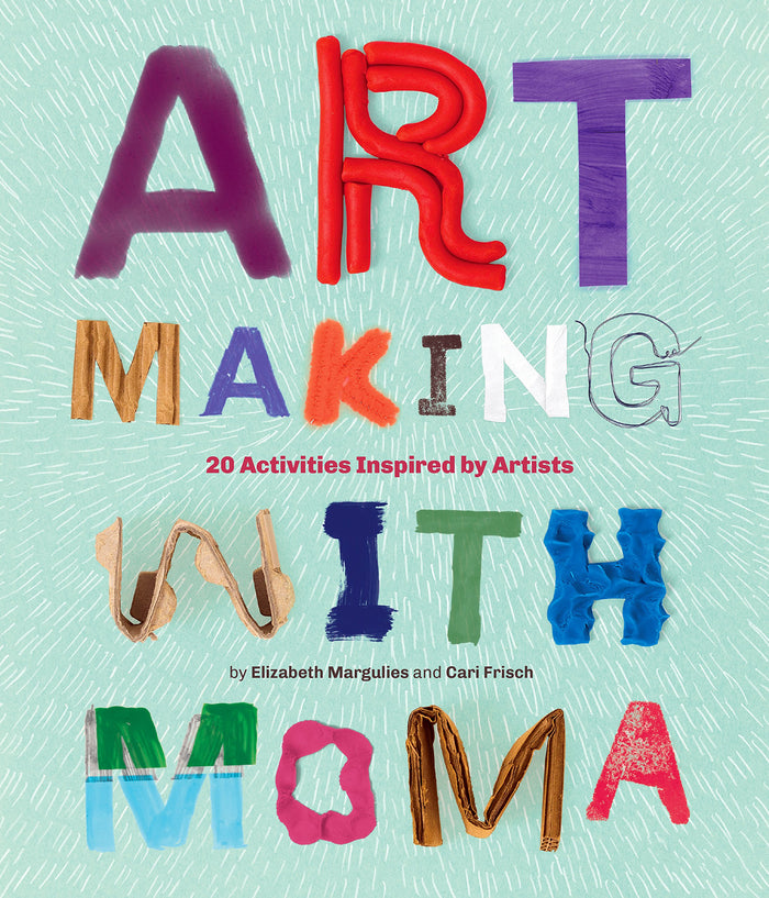 Art Making with MoMA: 20 Activities for Kids Inspired by Artists at The Museum of Modern Art by Elizabeth Margulies - Paperback cover