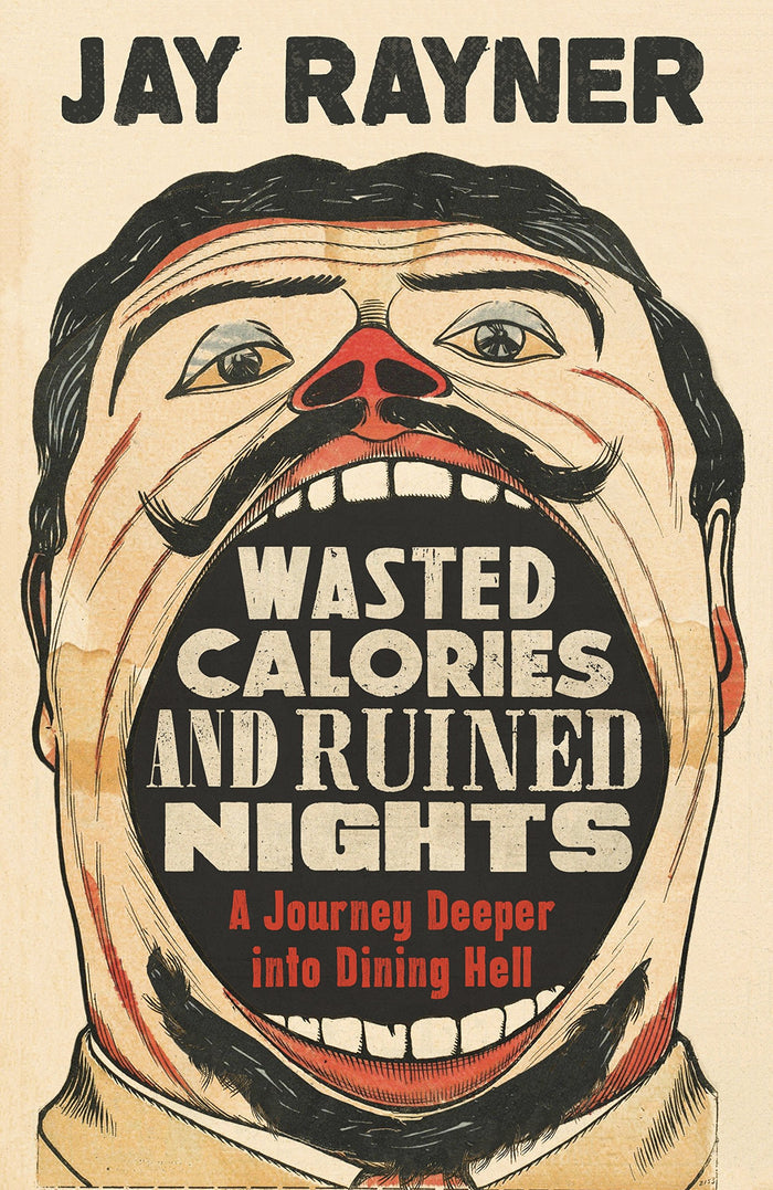 Wasted Calories and Ruined Nights: A Journey Deeper into Dining Hell by Rayner - Paperback cover