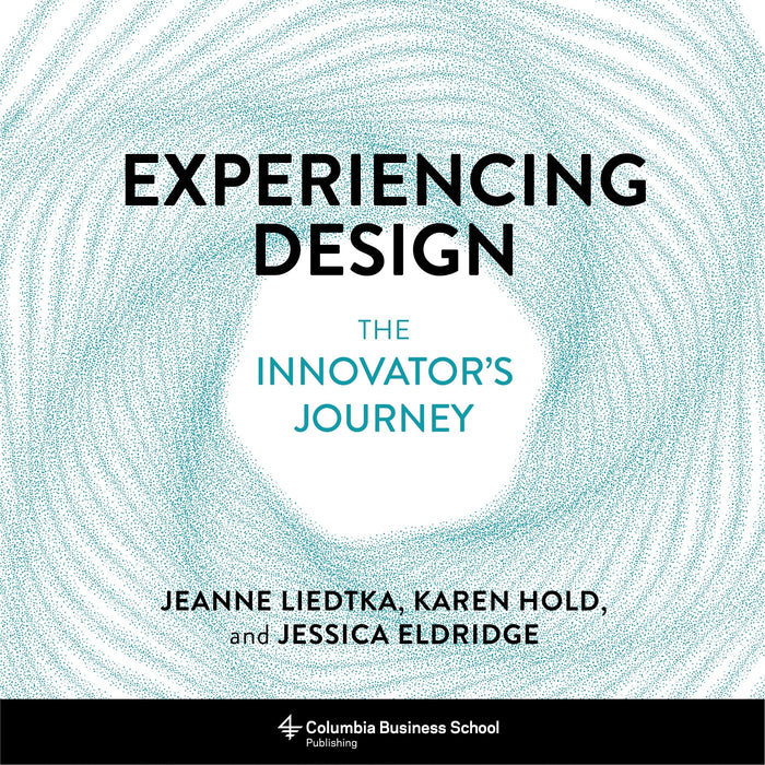 Experiencing Design: The Innovator's Journey by Jeanne Liedtka - Hardcover cover