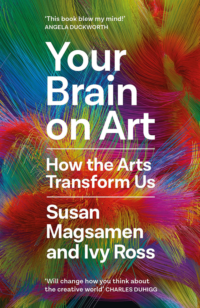 Your Brain on Art: How the Arts Transform Us by Susan Magsamen - Hardcover cover