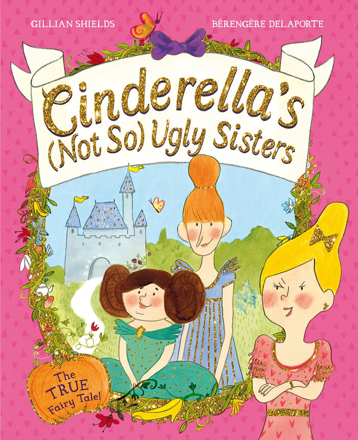 Cinderella's (Not So) Ugly Sisters: The TRUE Fairytale! by Gillian Shields - Paperback cover