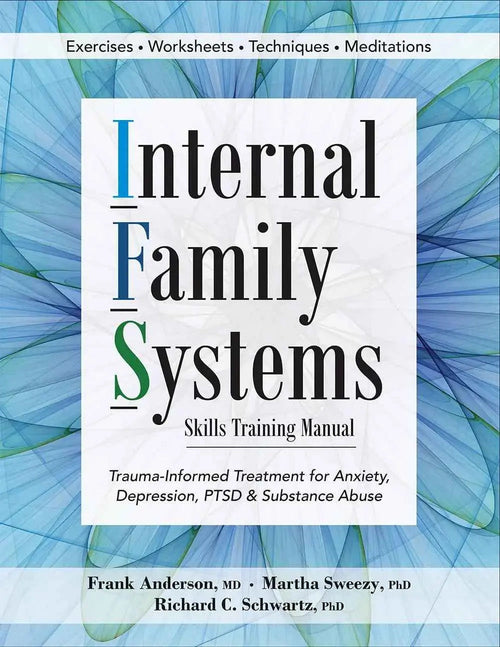 Internal Family Systems Skills Training Manual: Trauma-Informed Treatment for Anxiety, Depression, PTSD & Substance Abuse Paperback 978-1683730873