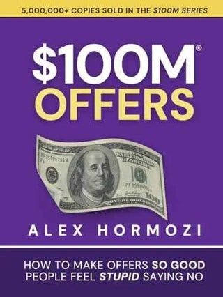 $100M Offers: How To Make Offers So Good People Feel Stupid Saying No (Acquisition.com $100M Series) by Alex Hormozi | Paperback | HMS-9781737475736