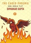 the-caged-phoenix-can-india-fly by dipankar-gupta - Paperback cover